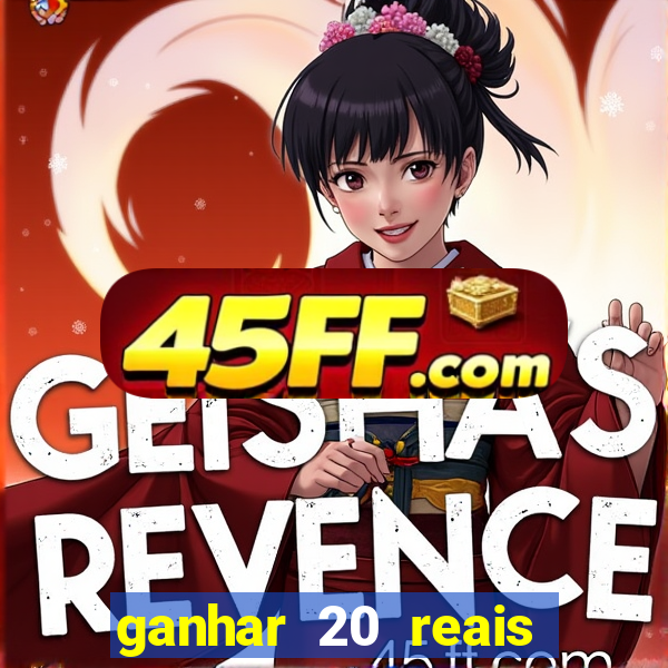 ganhar 20 reais por cadastro